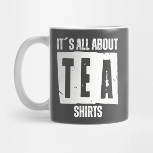 IT´S ALL ABOUT TEA SHIRTS Mug